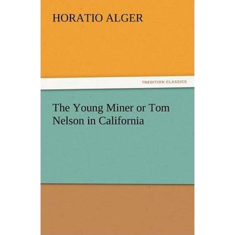 按需印刷The Young Miner or Tom Nelson in California[9783847239550]