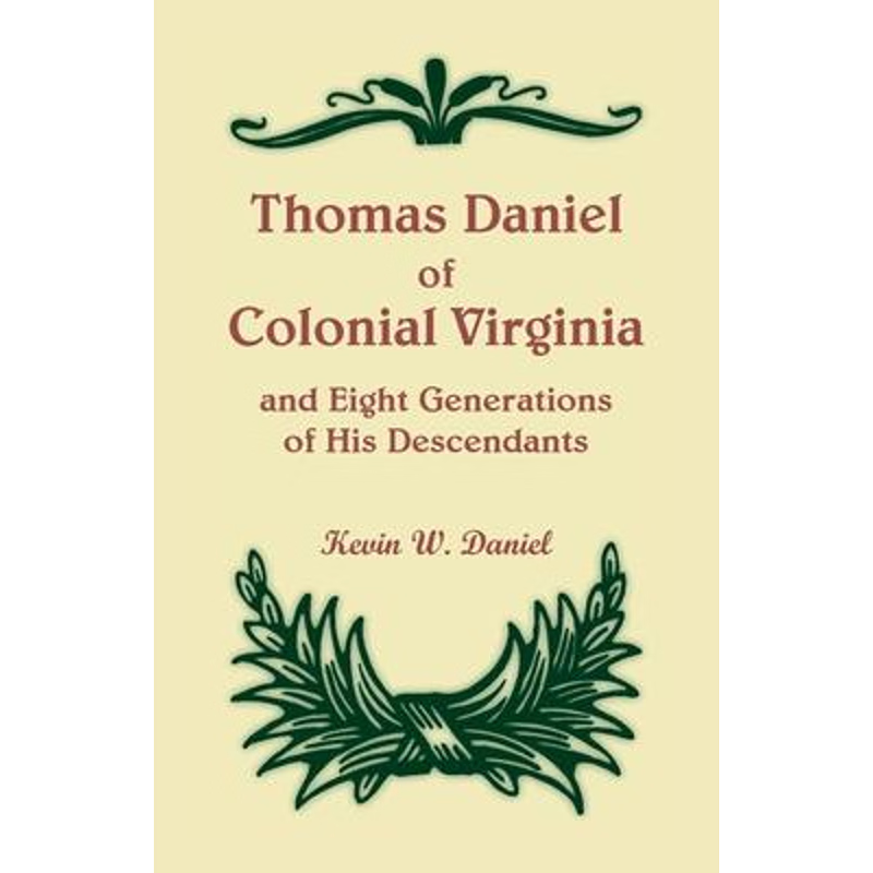 按需印刷Thomas Daniel of Colonial Virginia and Eight Generations of His Descendants[9780788402357]