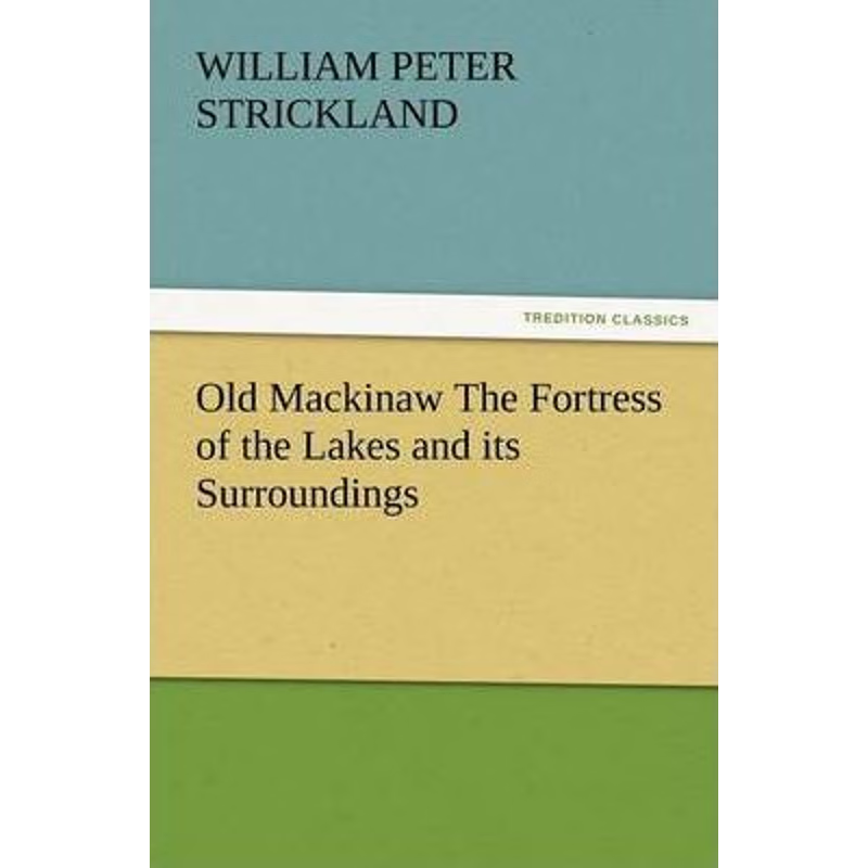 按需印刷Old Mackinaw the Fortress of the Lakes and Its Surroundings[9783847240853]