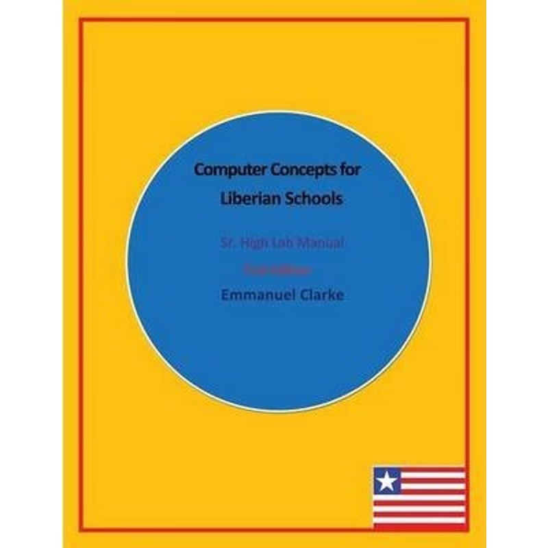 按需印刷Computer Concepts for Liberian Schools, Sr. High Lab Manual:First Edition[9780989804226]