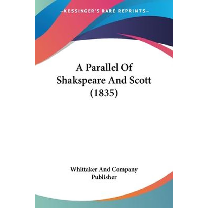 按需印刷A Parallel Of Shakspeare And Scott (1835)[9781120125606]