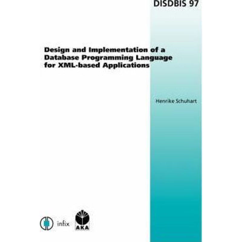 按需印刷Design and Implementation of a Database Programming Language for XML-Based Applications[9781586036867]