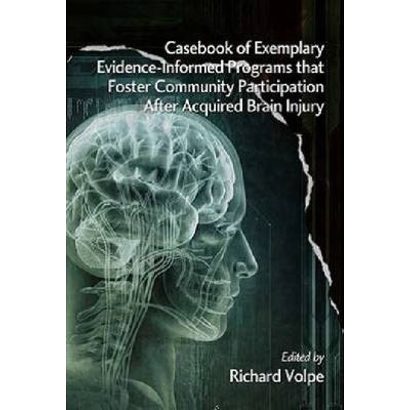 预订Casebook of Exemplary Evidence-Informed Programs That Foster Community Participation After Acquired