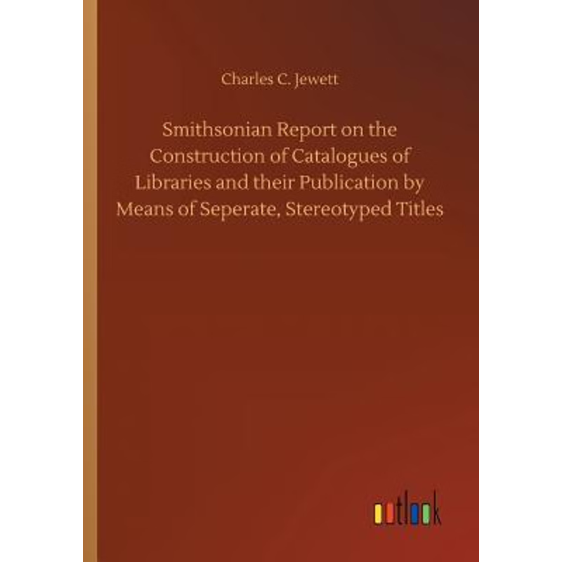 预订Smithsonian Report on the Construction of Catalogues of Libraries and their Publication by Means of