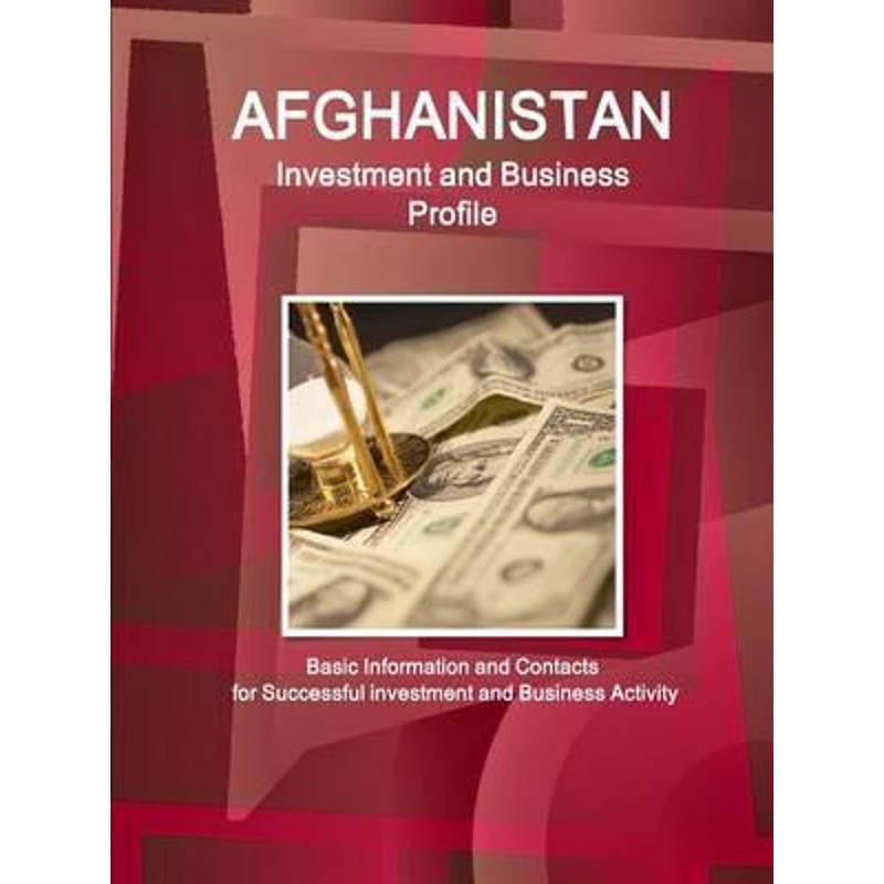 预订Afghanistan Investment and Business Profile - Basic Information and Contacts for Successful investme