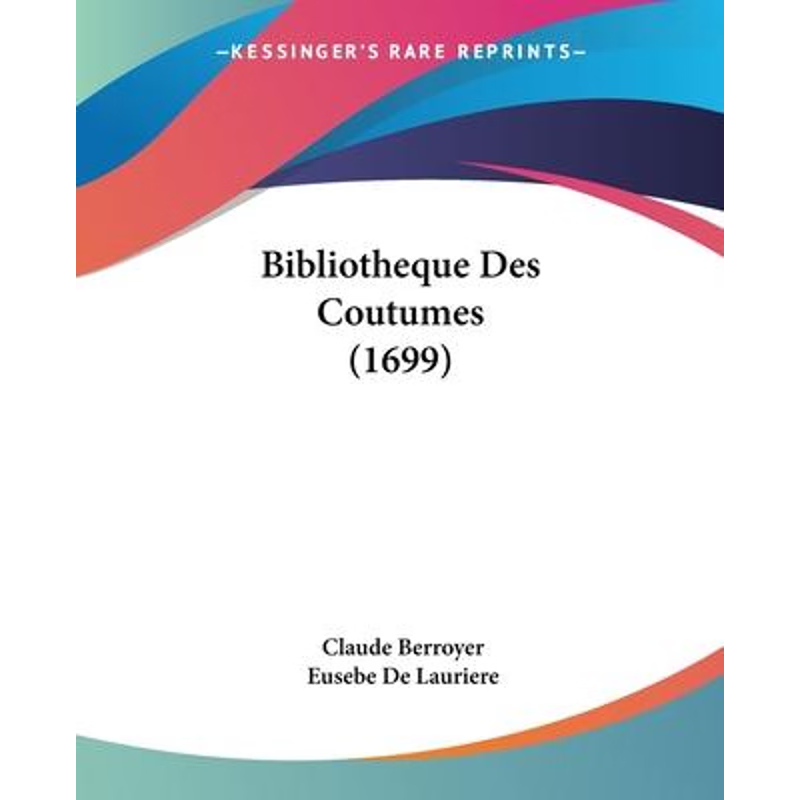 按需印刷Bibliotheque Des Coutumes (1699)[9781104624323]