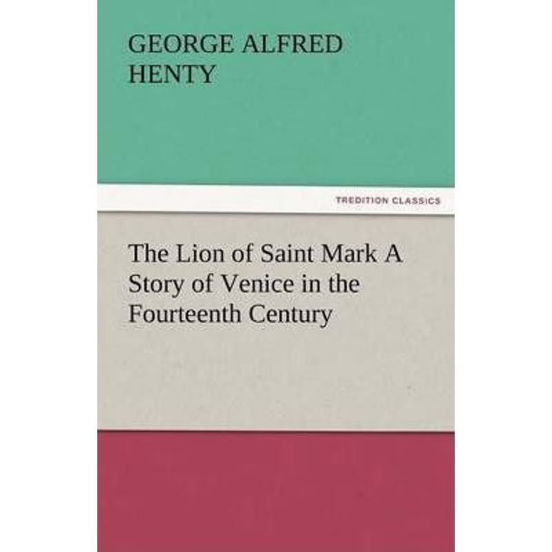 按需印刷The Lion of Saint Mark a Story of Venice in the Fourteenth Century[9783842484474]