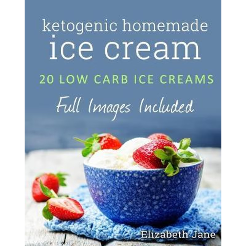 按需印刷Ketogenic Homemade Ice Cream:20 Low-Carb, High-Fat, Guilt-Free Recipes[9780995534513]