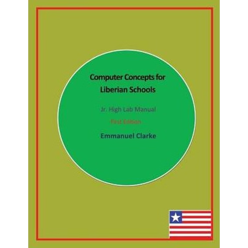 按需印刷Computer Concepts for Liberian Schools, Jr. High Lab Manual:First Edition[9780989804233]