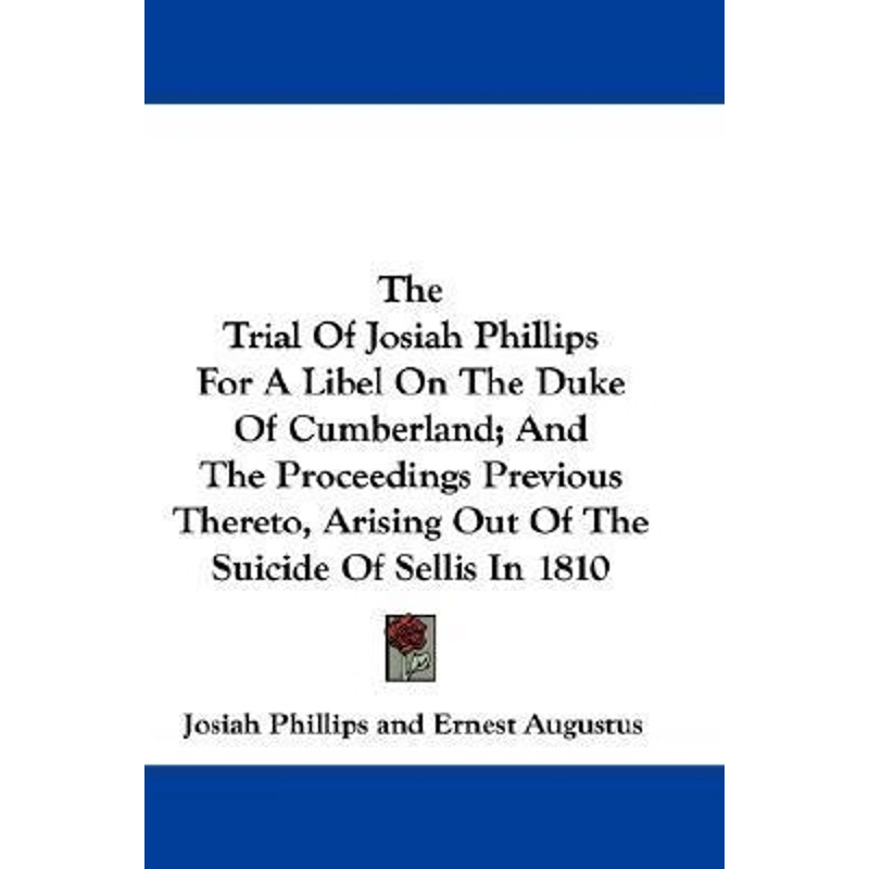 按需印刷 The Trial Of Josiah Phillips For A Libel On The Duk