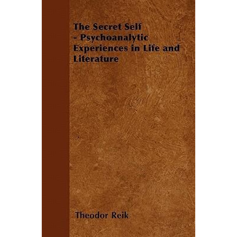 按需印刷The Secret Self - Psychoanalytic Experiences in Life and Literature[9781446528341]