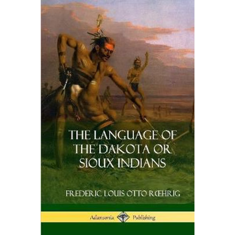 按需印刷The Language of the Dakota or Sioux Indians (Hardcover)[9780359747047]