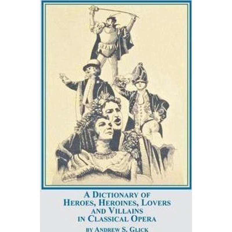 按需印刷A Dictionary of Heroes, Heroines, Lovers, and Villains in Classical Opera[9780773408623]