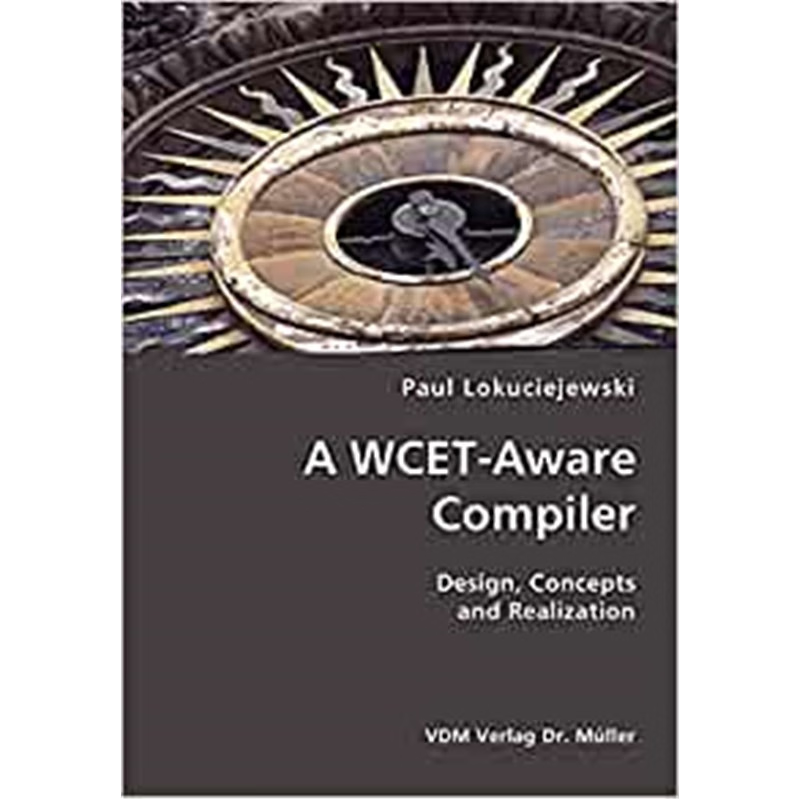 按需印刷A WCET-Aware Compiler- Design, Concepts and Realization[9783836418485]