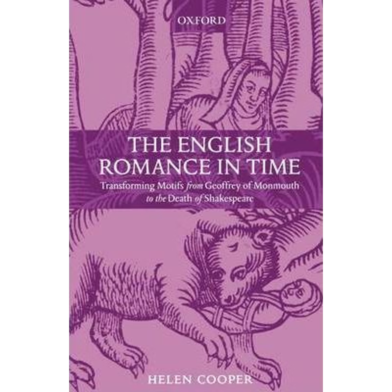 【按需印刷】The English Romance in Time:Transforming Motifs from Geoffrey of Monmouth to the Death of Shakespeare