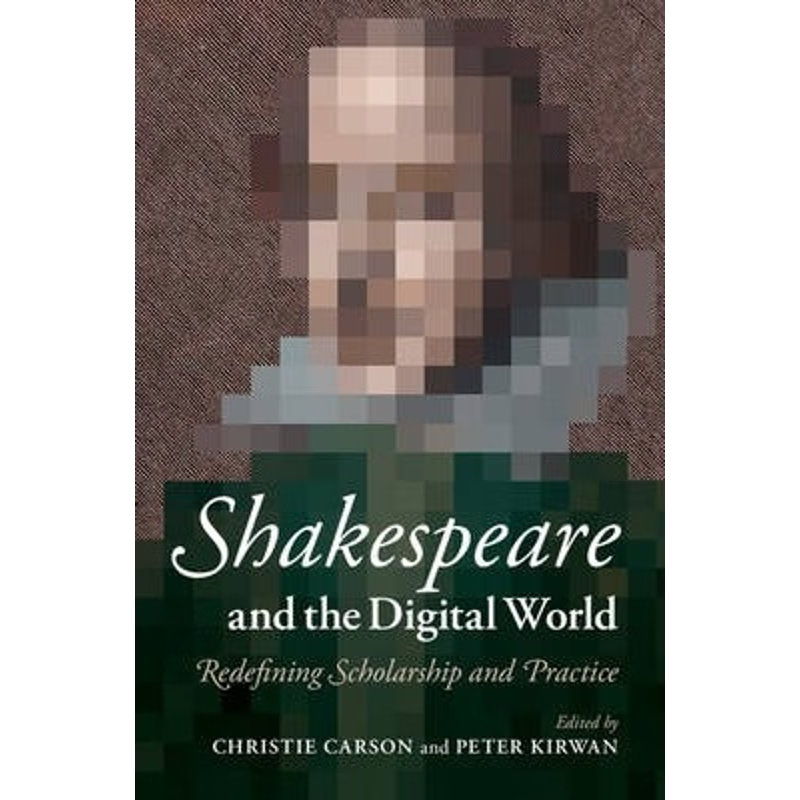 预订Shakespeare and the Digital World:Redefining Scholarship and Practice