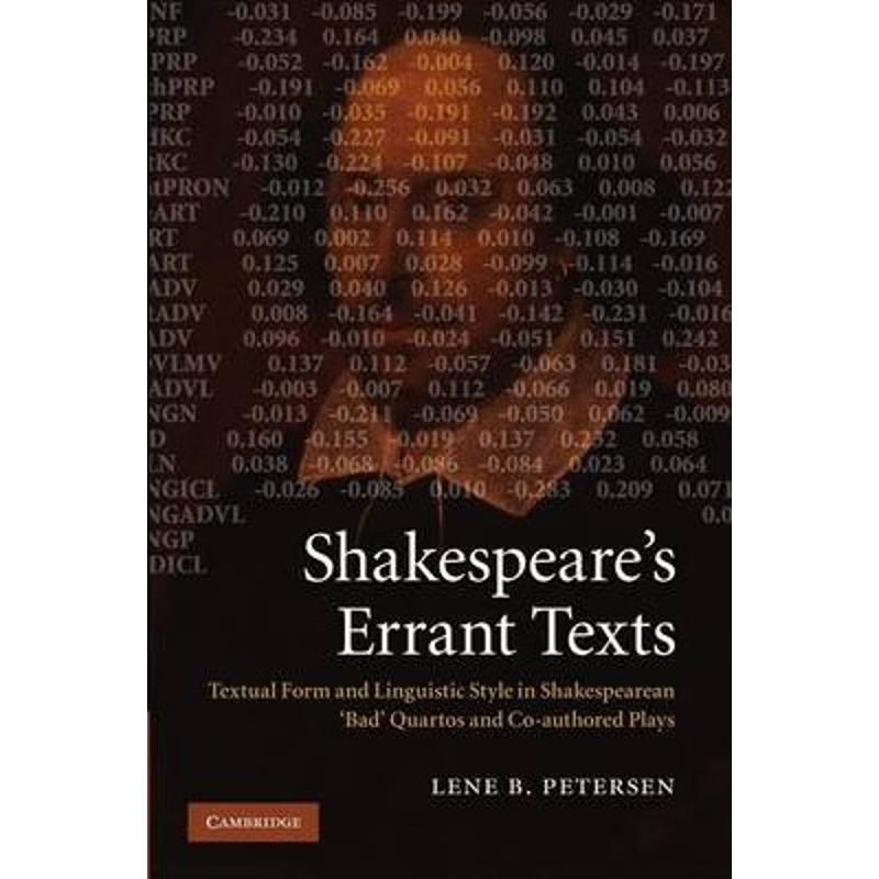 预订Shakespeare's Errant Texts:Textual Form and Linguistic Style in Shakespearean 'Bad' Quartos and Co-authored Plays
