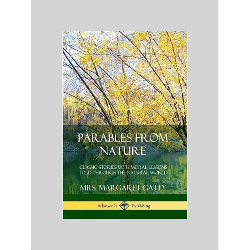 按需印刷Parables From Nature: Classic Stories with Moral Lessons Told Through the Natural World[9780359742288]