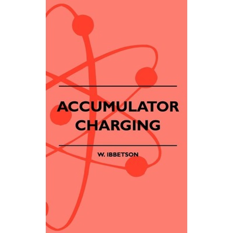 预订Accumulator Charging - Maintenance and Repair - Intended for the Use of All Interested in the Chargi