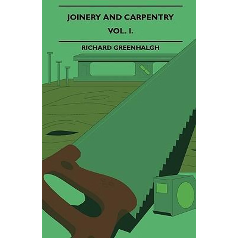 预订Joinery And Carpentry - A Practical And Authoritative Guide Dealing With All Branches Of The Craft O