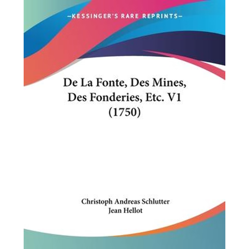 按需印刷De La Fonte, Des Mines, Des Fonderies, Etc. V1 (1750)[9781104642877]