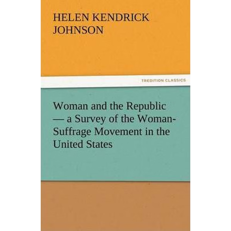 按需印刷Woman and the Republic - A Survey of the Woman-Suffrage Movement in the United States[9783842429697]