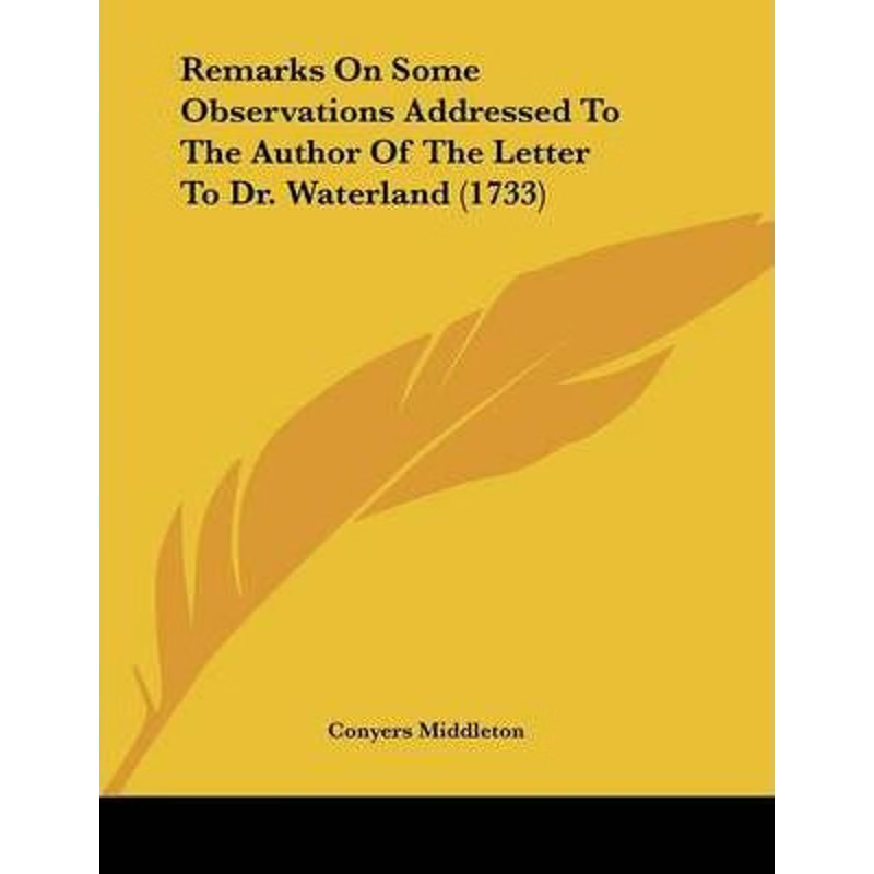 按需印刷Remarks On Some Observations Addressed To The Author Of The Letter To Dr. Waterland (1733)[9781104898625]