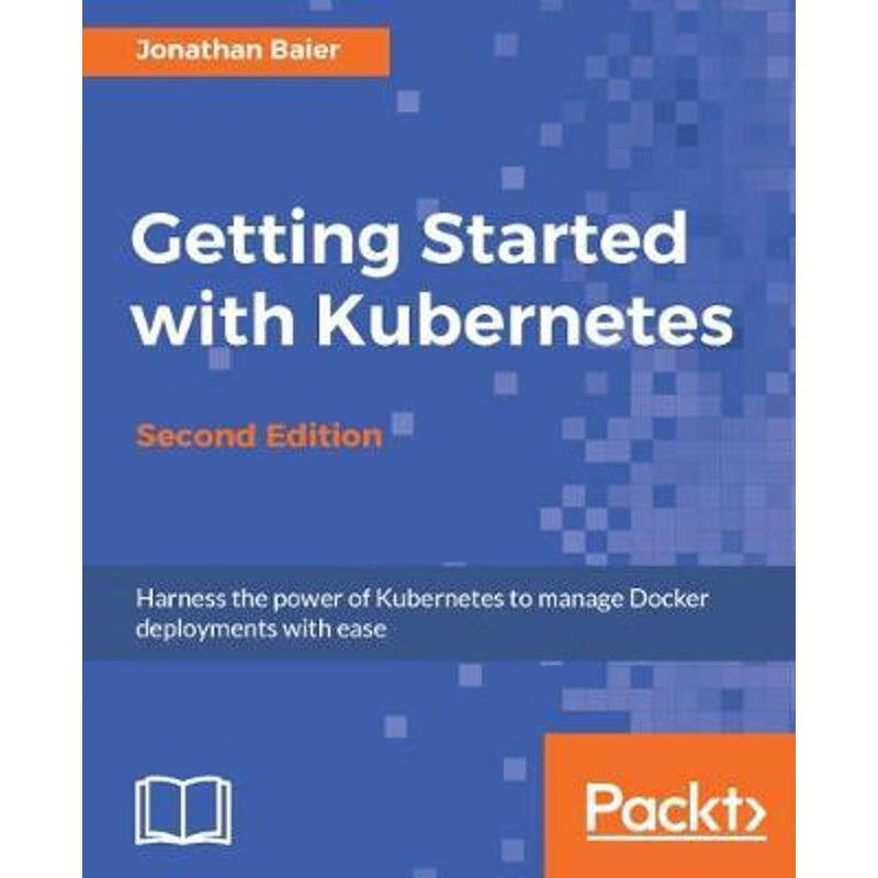 按需印刷Getting Started with Kubernetes - Second Edition[9781787283367]