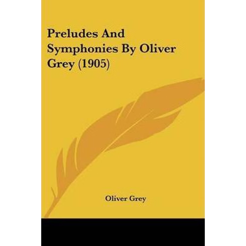 按需印刷Preludes And Symphonies By Oliver Grey (1905)[9781120681270]