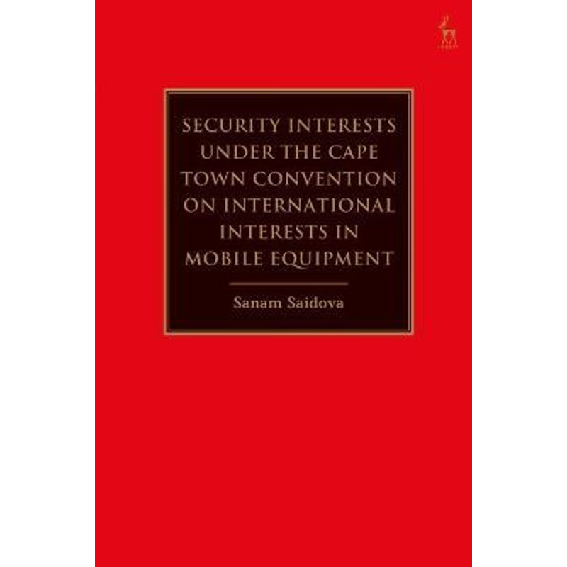 按需印刷Security Interests under the Cape Town Convention on International Interests in Mobile Equipment[9781782258216]