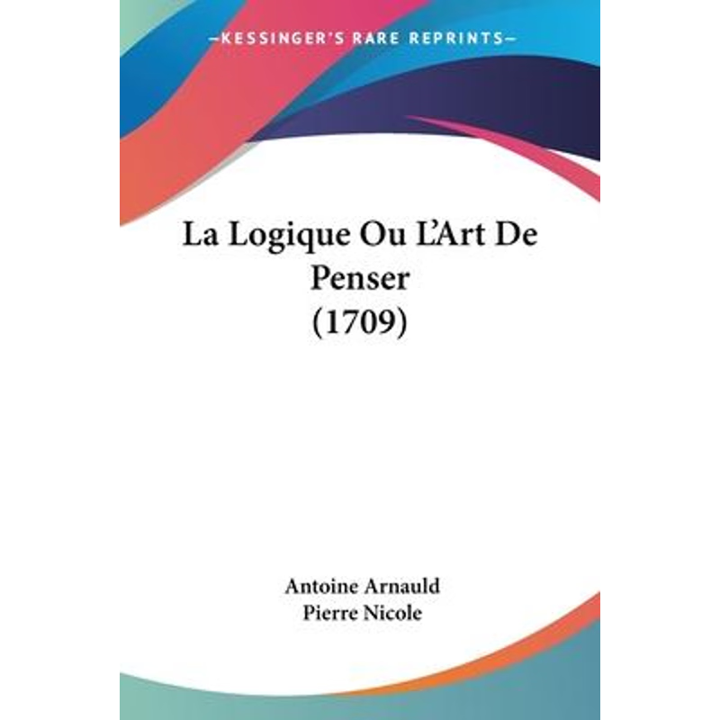 按需印刷La Logique Ou L'Art De Penser (1709)[9781104265366]