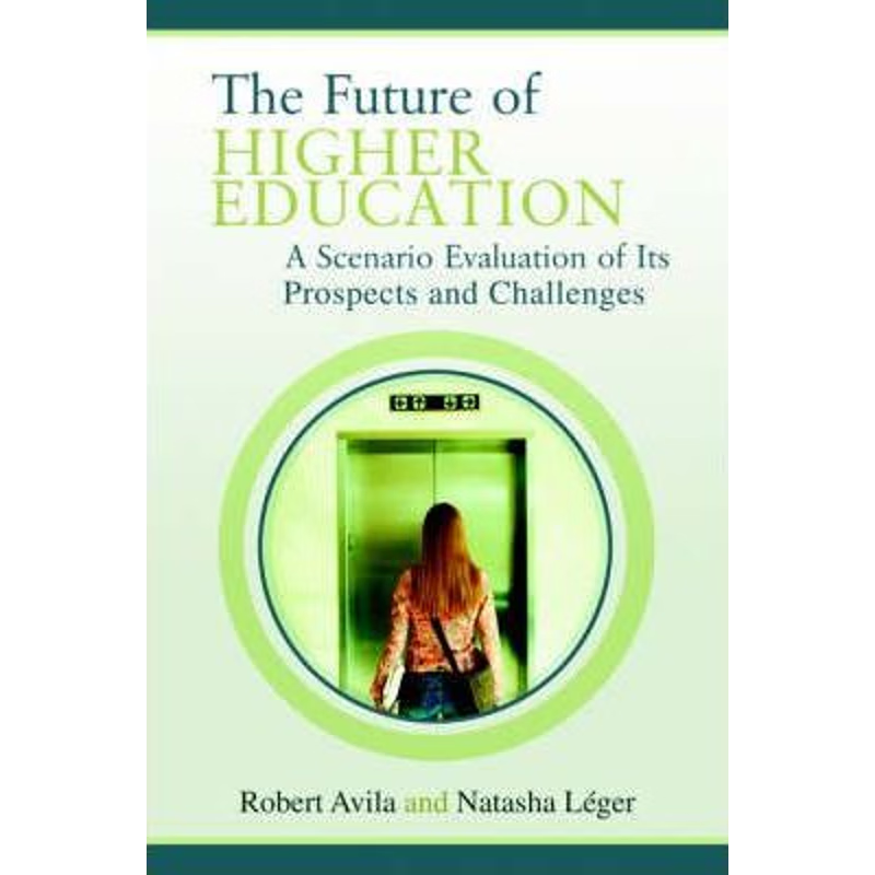 按需印刷The Future of Higher Education:A Scenario Evaluation of Its Prospects and Challenges[9780595361922]