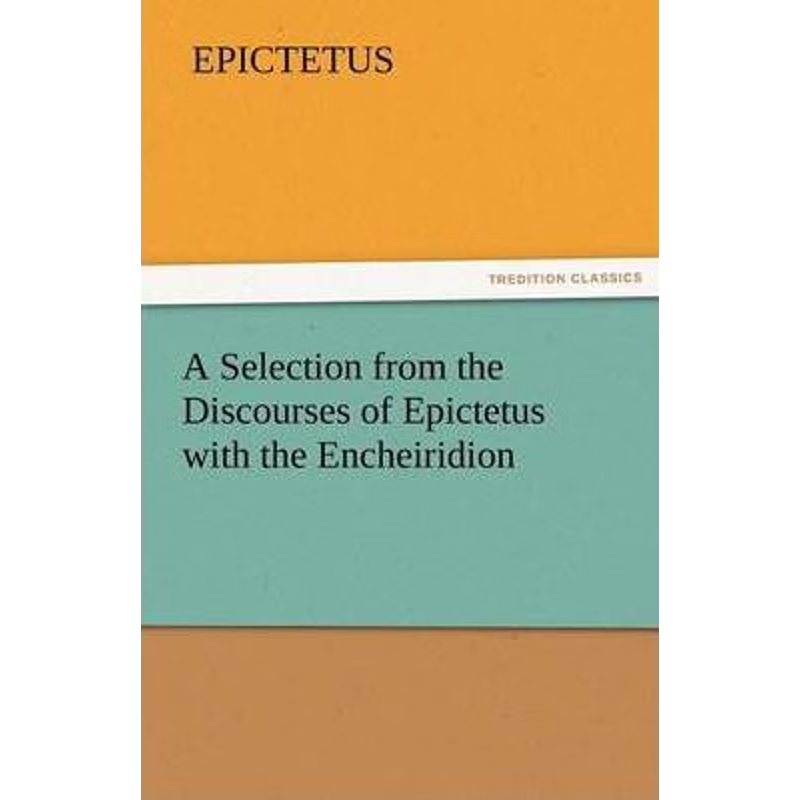 按需印刷A Selection from the Discourses of Epictetus with the Encheiridion[9783842425835]