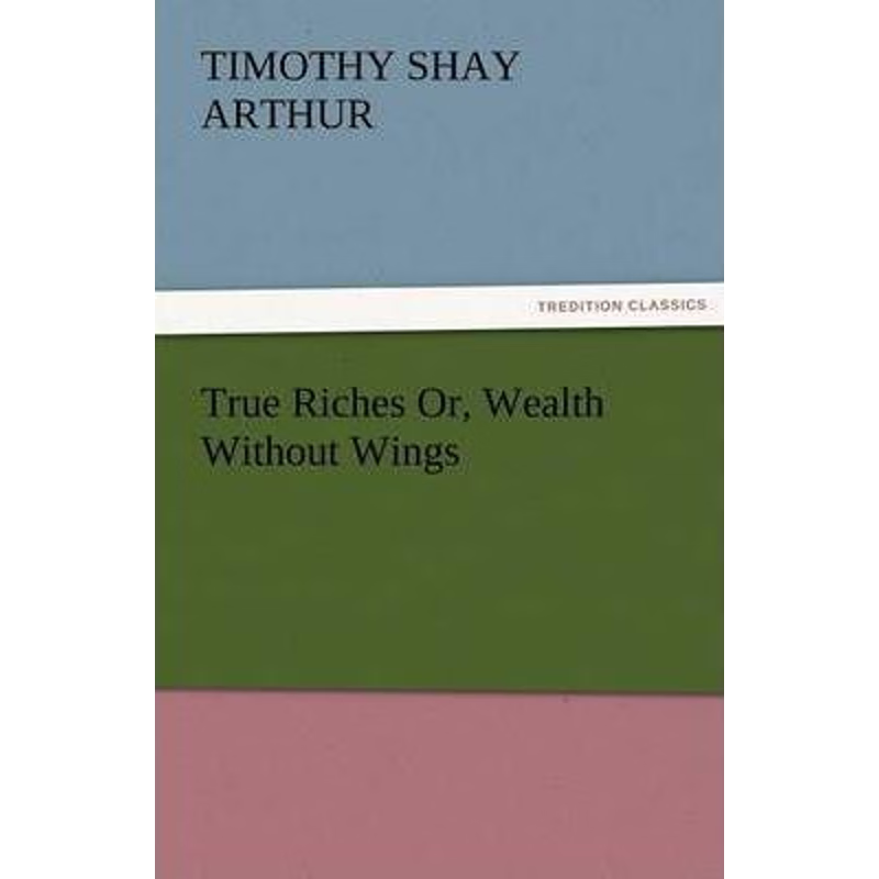 按需印刷True Riches Or, Wealth Without Wings[9783842478312]