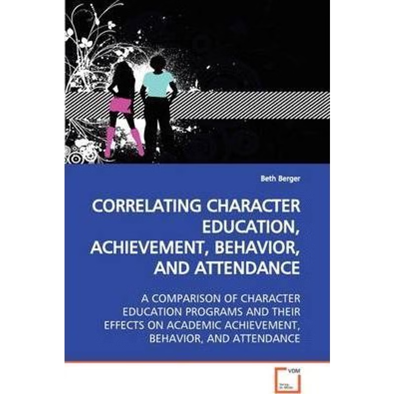 按需印刷CORRELATING CHARACTER EDUCATION, ACHIEVEMENT, BEHAVIOR, AND ATTENDANCE[9783639127454]