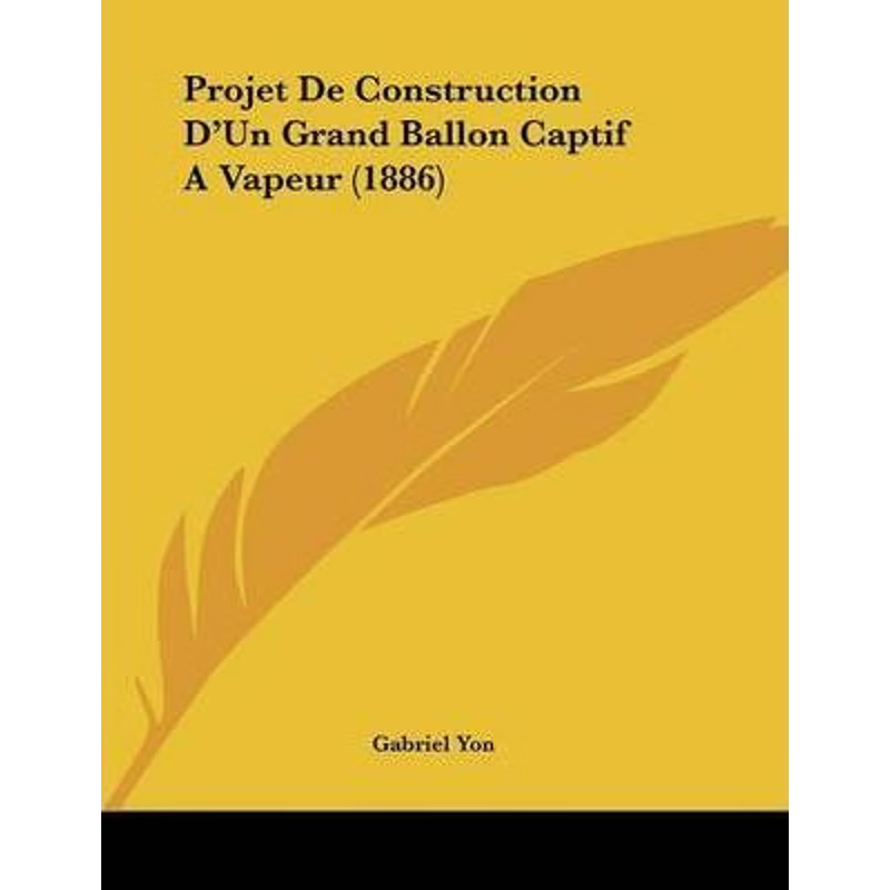 按需印刷Projet De Construction D'Un Grand Ballon Captif A Vapeur (1886)[9781104038120]