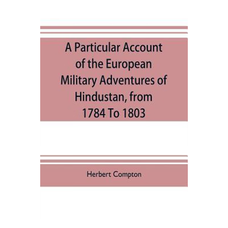 按需印刷A particular account of the European military adventures of Hindustan, from 1784 to 1803[9789353704391]