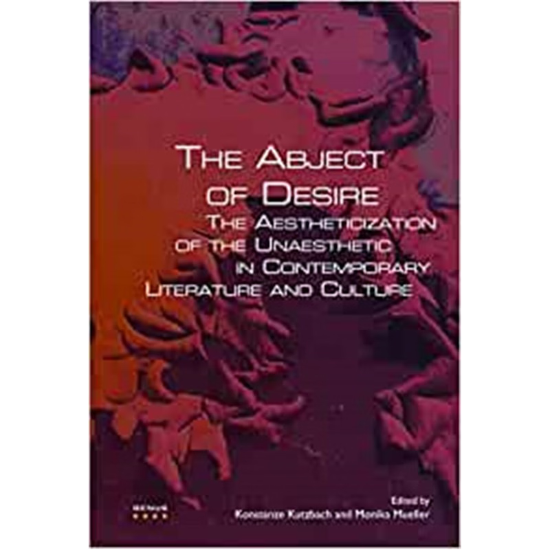 预订The Abject of Desire:The Aestheticization of the Unaesthetic in Contemporary Literature and Culture