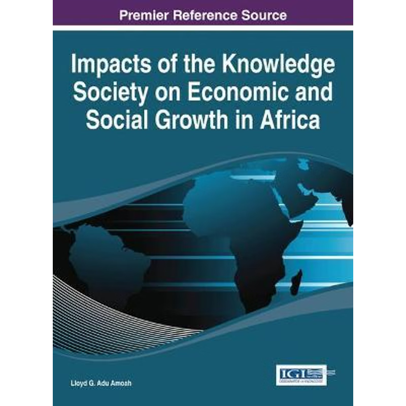 按需印刷Impacts of the Knowledge Society on Economic and Social Growth in Africa[9781466658448]