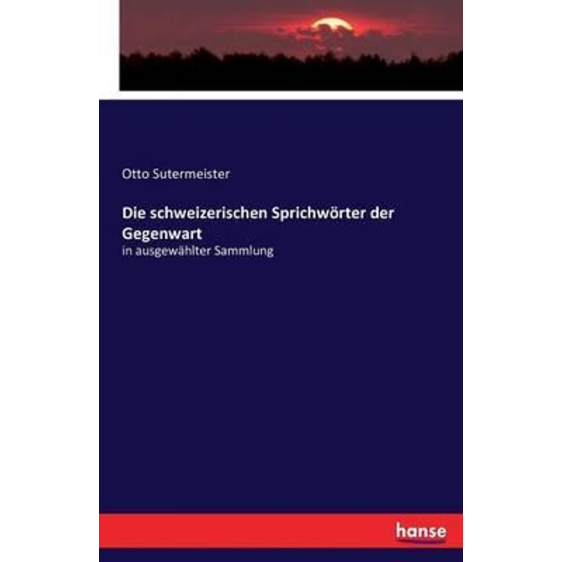 按需印刷Die schweizerischen Sprichw?rter der Gegenwart[9783743321069]