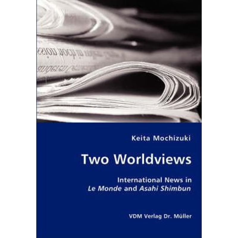 按需印刷Two Worldviews - International News in Le Monde and Asahi Shimbun[9783836428033]