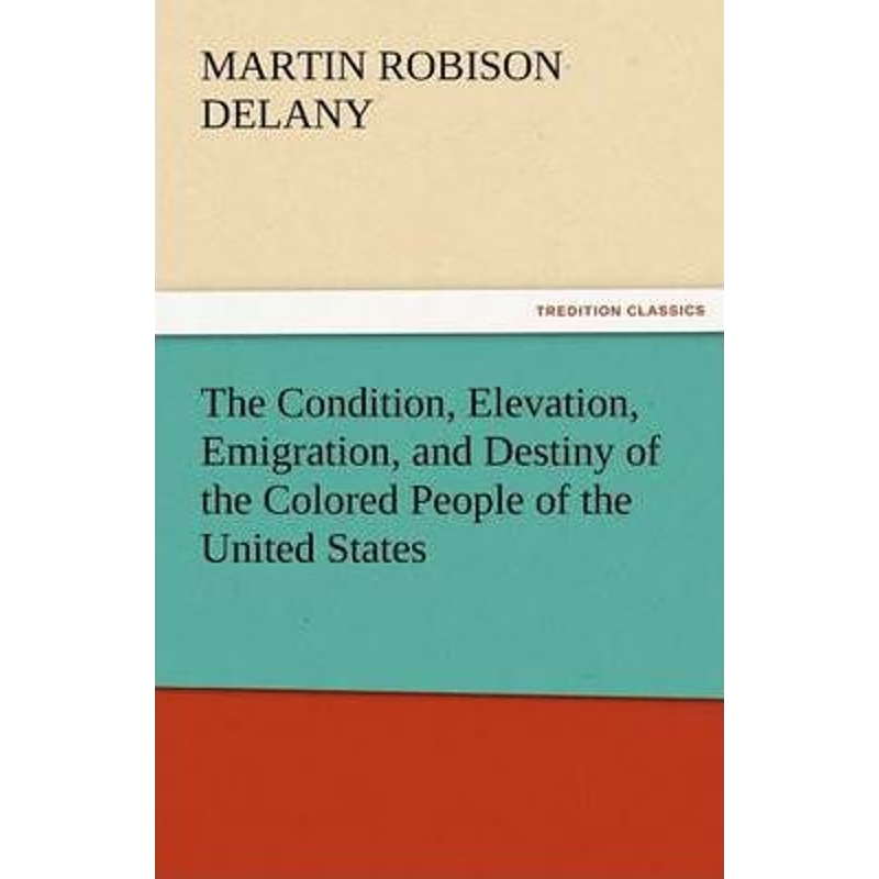 按需印刷The Condition, Elevation, Emigration, and Destiny of the Colored People of the United States[9783842483408]