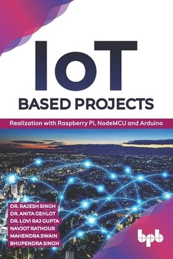 Бронирование проектов на основе IoT: реализация с Raspberry Pi, Nodemcu и Arduino (English Edition): 9789