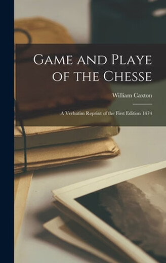 
Book Game and Playe of the Chesse: A Verbatim Reprint of the First Edition 1474
