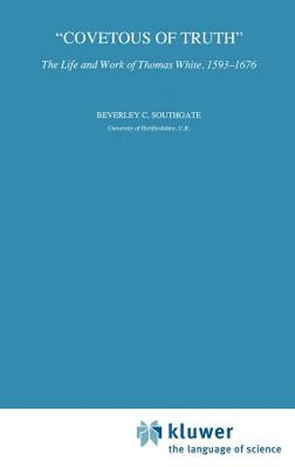 Book Covetous of Truth: The Life and Work of Thomas White, 15931676: 9780792319269