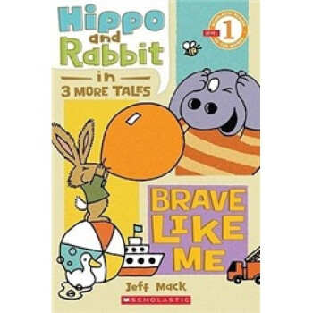 Scholastic Reader Level 1: Hippo & Rabbit in Brave Like Me (3 More Tales)һ¸ңСõС£ ڹ