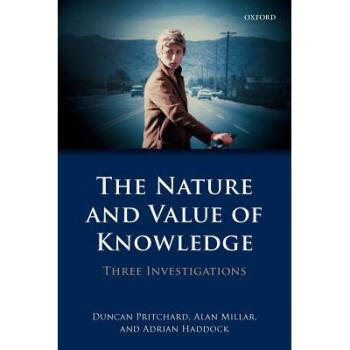 The Nature and Value of Knowledge: Three Inv...