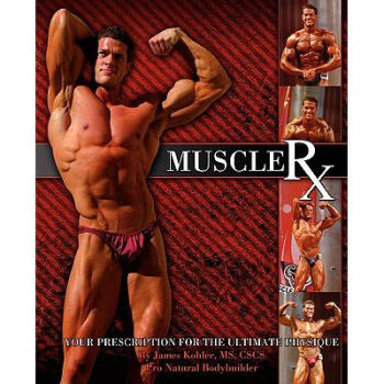 Muscle Rx: Your Prescription for the Ultimat...