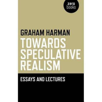 【】Towards Speculative Realism: Essays and