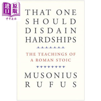 人学会鄙弃艰苦 罗马斯多葛派的学说 英文原版 That One Should Disdain Hardships Musonius Rufus